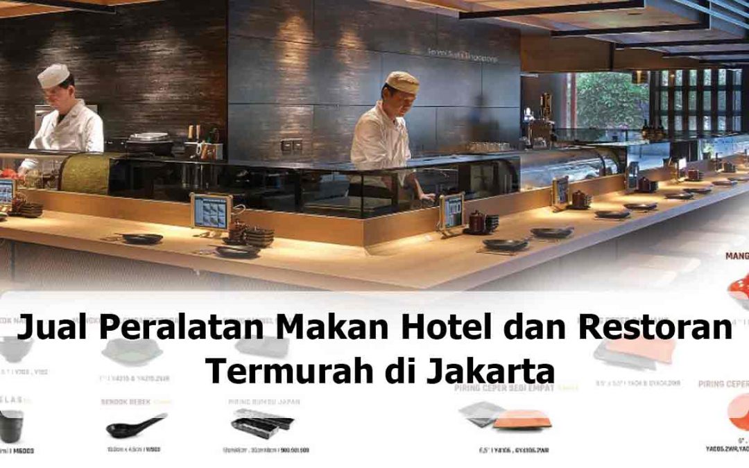 Jual Peralatan Makan Hotel dan Restoran Termurah di Jakarta