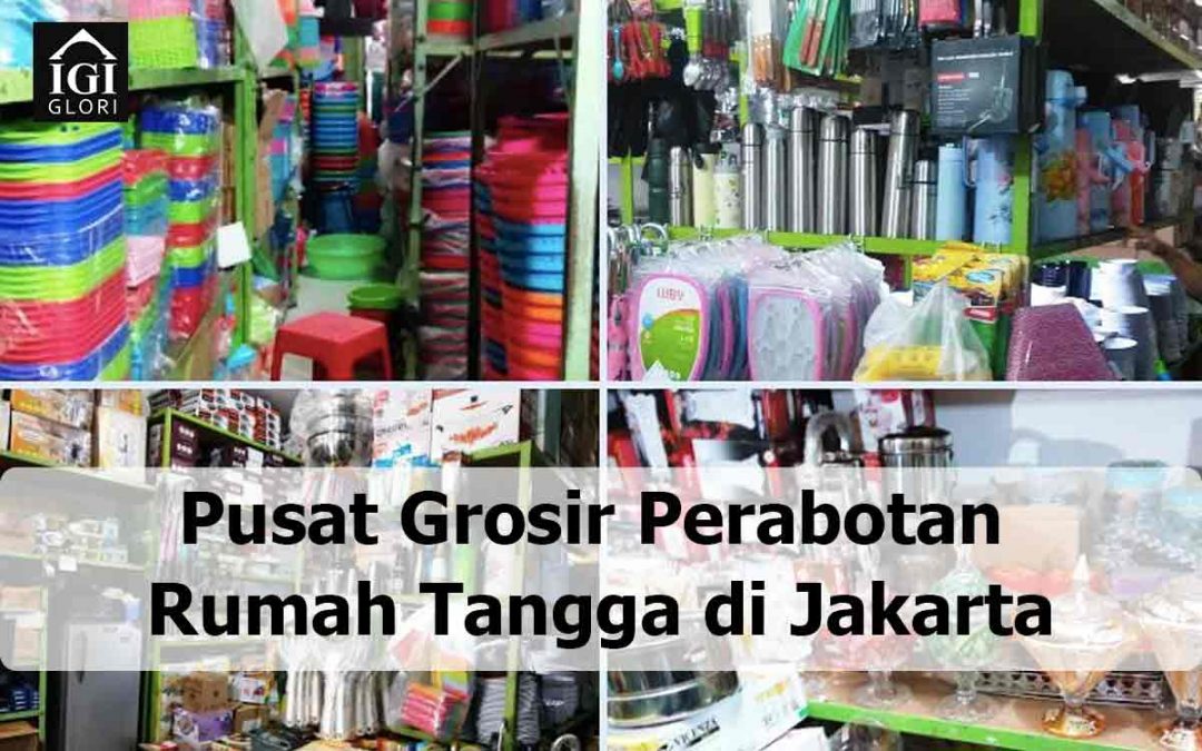 Pusat Grosir Perabotan Rumah Tangga di Jakarta, Langsund Dari Pabrik