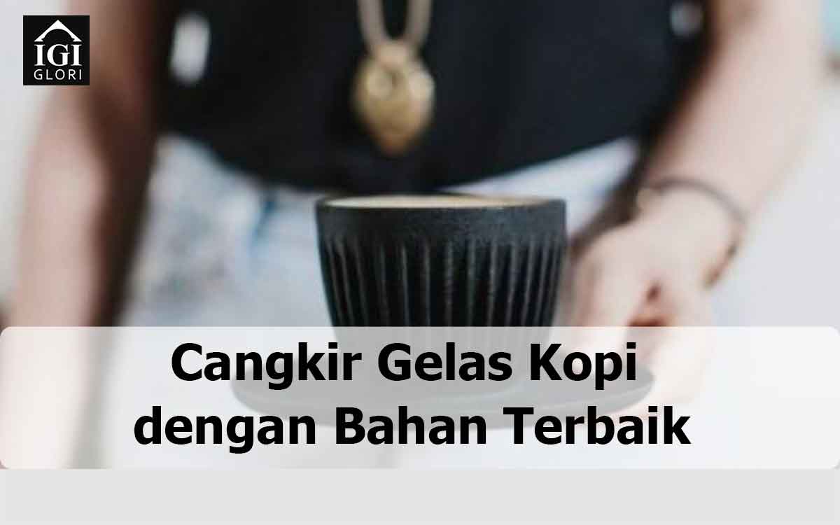 Cangkir-Gelas-Kopi-dengan-Bahan-Terbaik cangkir gelas kopi