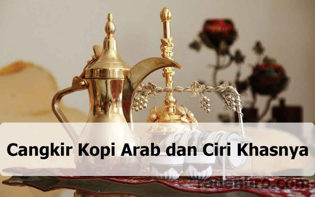 Cangkir Kopi Arab dan Ciri Khasnya