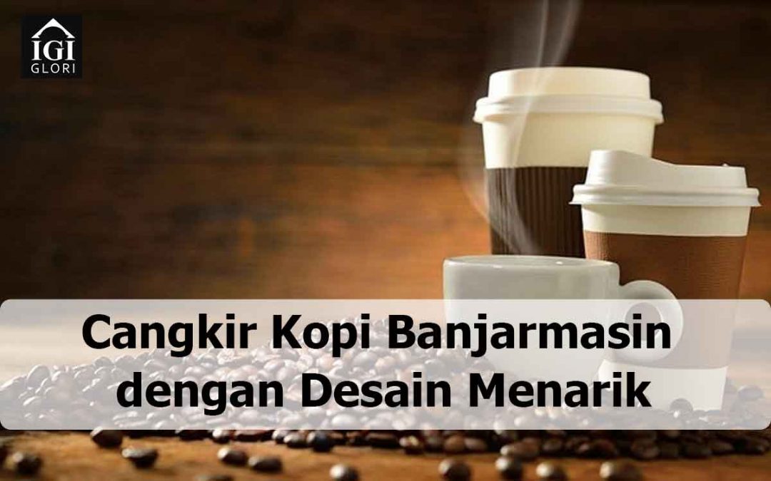 Cangkir Kopi Banjarmasin dengan Desain Menarik