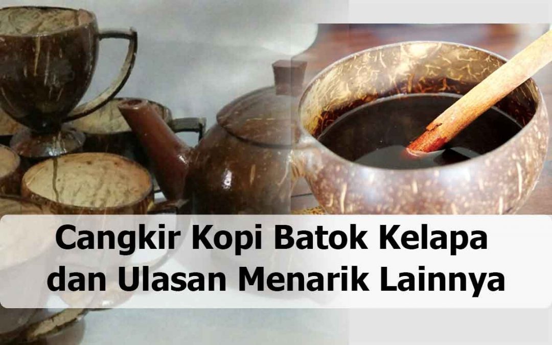 Cangkir Kopi Batok Kelapa dan Ulasan Menarik Lainnya