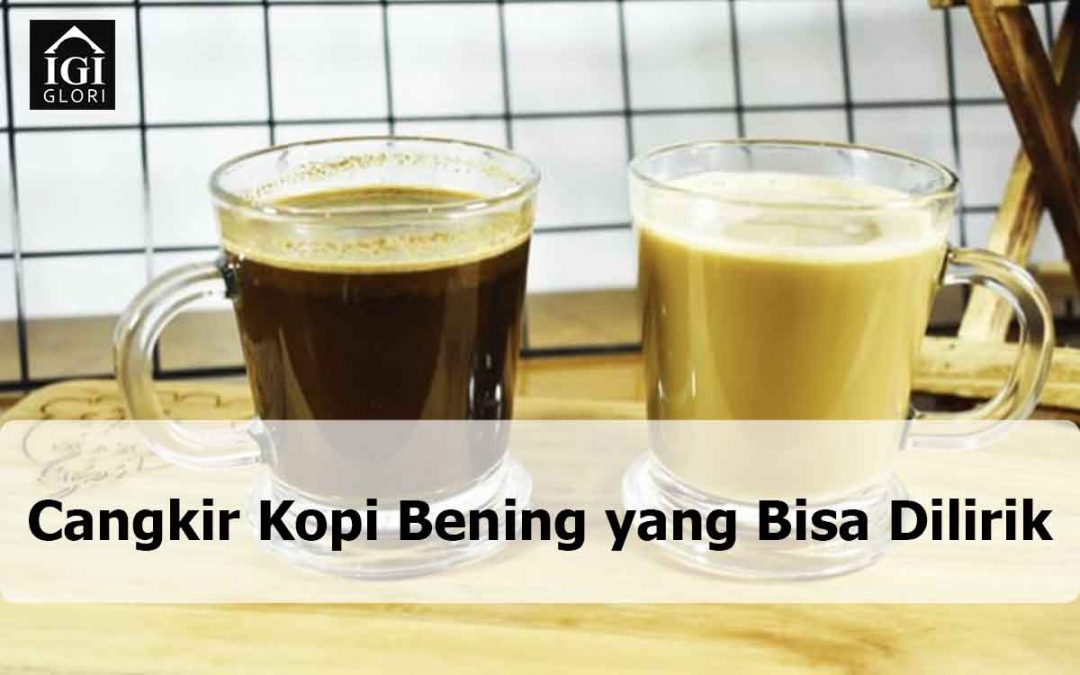 Cangkir Kopi Bening yang Bisa Dilirik