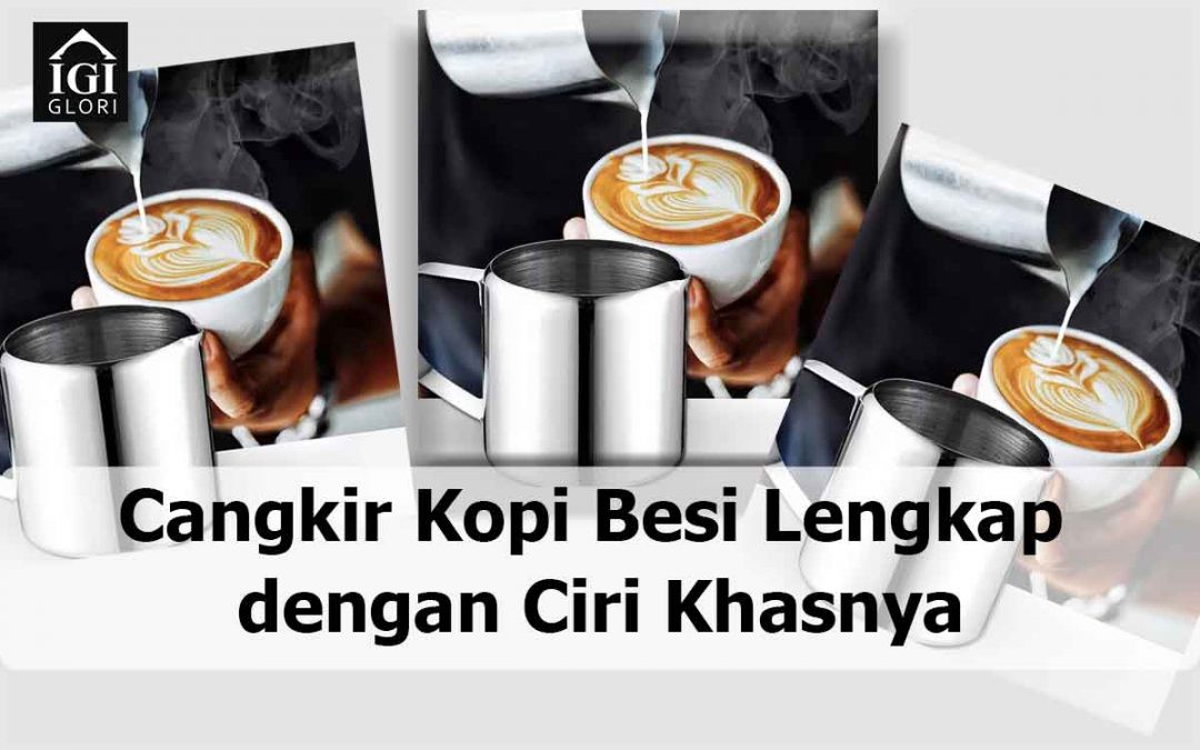 Cangkir Kopi Besi Lengkap dengan Ciri Khasnya