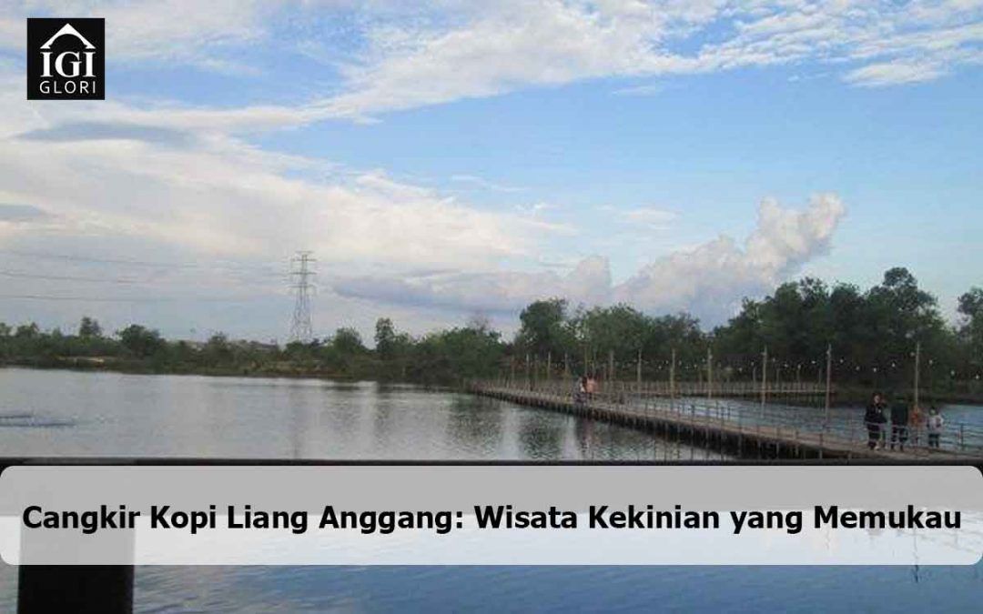 Cangkir Kopi Liang Anggang: Wisata Kekinian yang Memukau