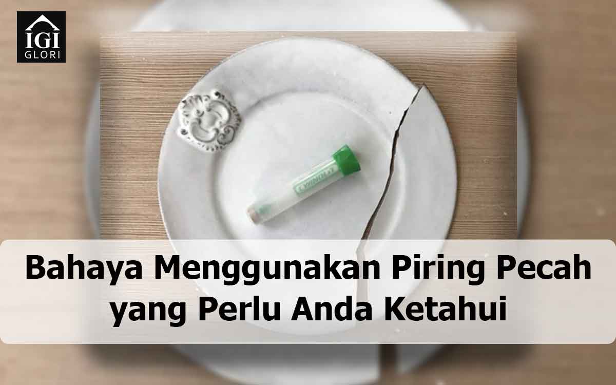 Bahaya-Menggunakan-Piring-Pecah-yang-Perlu-Anda-Ketahui bahaya menggunakan piring pecah