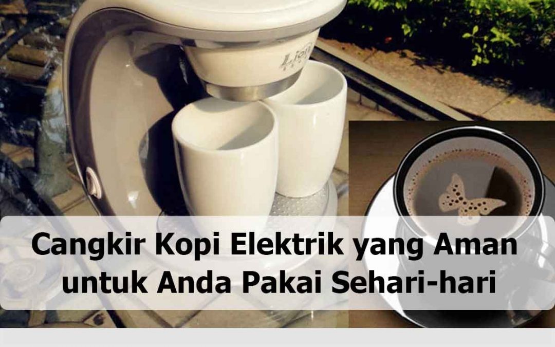 Cangkir Kopi Elektrik yang Aman untuk Anda Pakai Sehari-hari