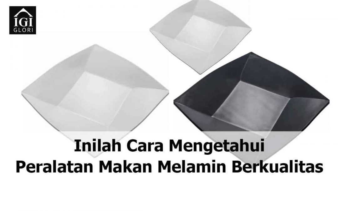 Cara Mengetahui Peralatan Makan Melamin Berkualitas