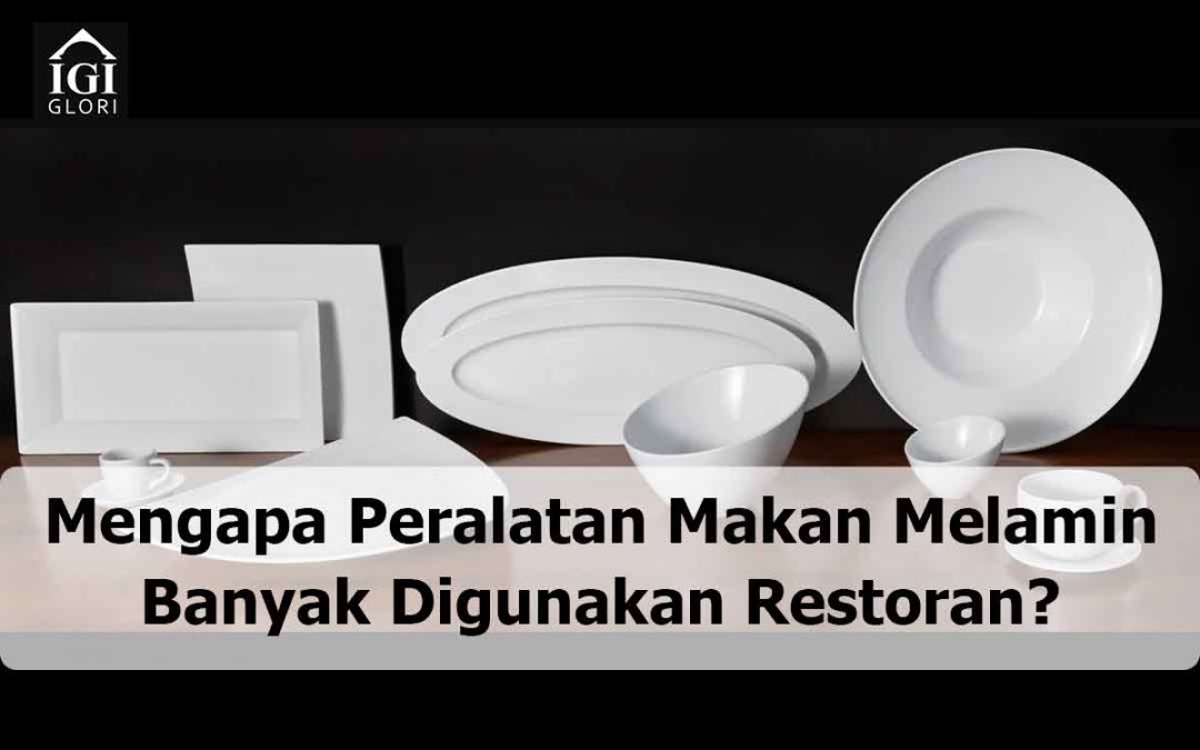 Mengapa Peralatan Makan Melamin Banyak Digunakan Restoran?