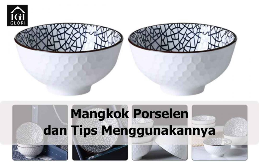 Mangkok Porselen dan Tips Menggunakannya