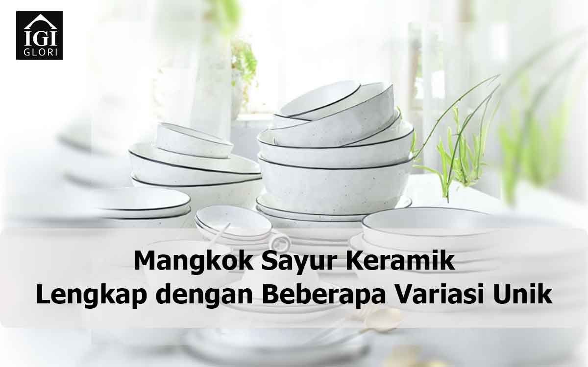 Mangkok-Sayur-Keramik-Lengkap-dengan-Beberapa-Variasi-Unik mangkok sayur keramik