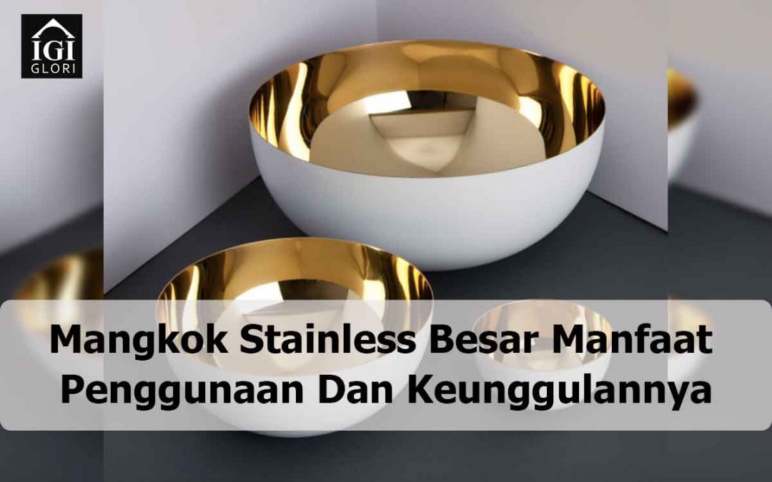 Mangkok Stainless Besar Manfaat Penggunaan Dan Keunggulannya