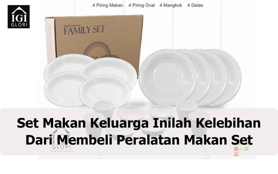 Set Makan Keluarga Inilah Kelebihan Dari Membeli Peralatan Makan Set