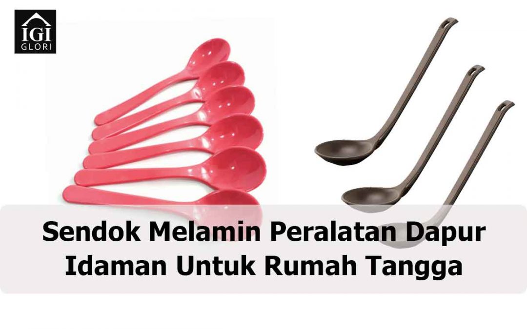 Sendok Melamin Peralatan Dapur Idaman Untuk Rumah Tangga