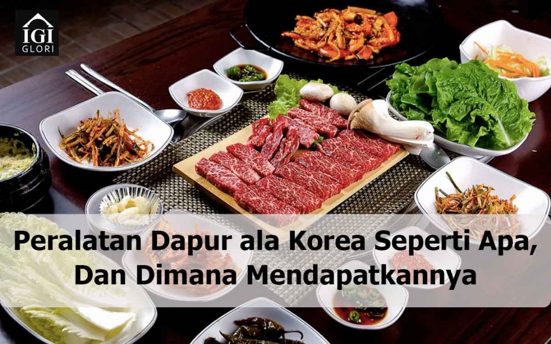 Peralatan Dapur ala Korea Seperti Apa, Dan Dimana Mendapatkannya