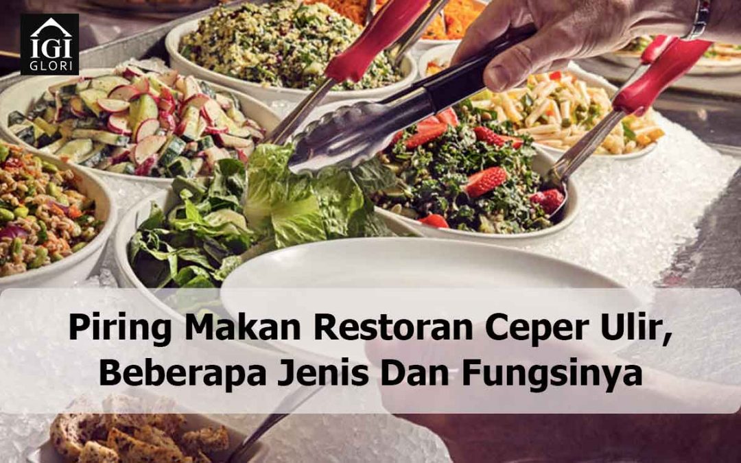 Piring Makan Restoran Ceper Ulir, Beberapa Jenis Dan Fungsinya