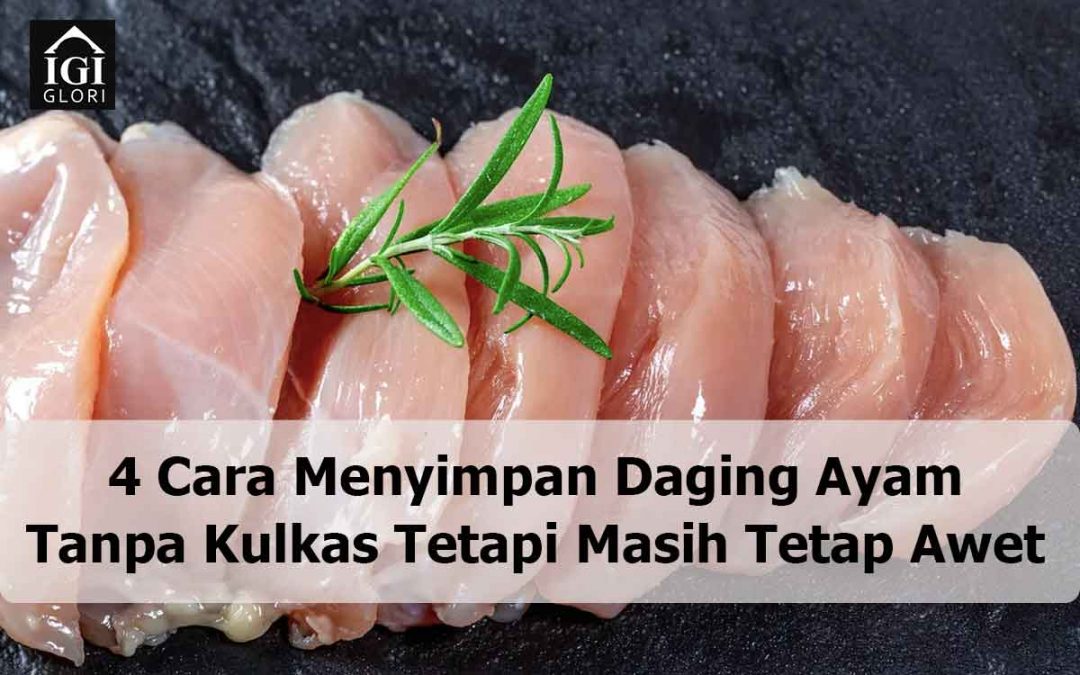 4 Cara Menyimpan Daging Ayam Tanpa Kulkas Tetapi Masih Tetap Awet