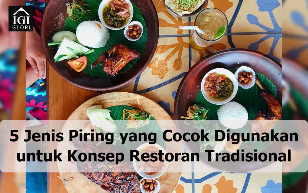 5 Jenis Piring yang Cocok Digunakan untuk Konsep Restoran Tradisional