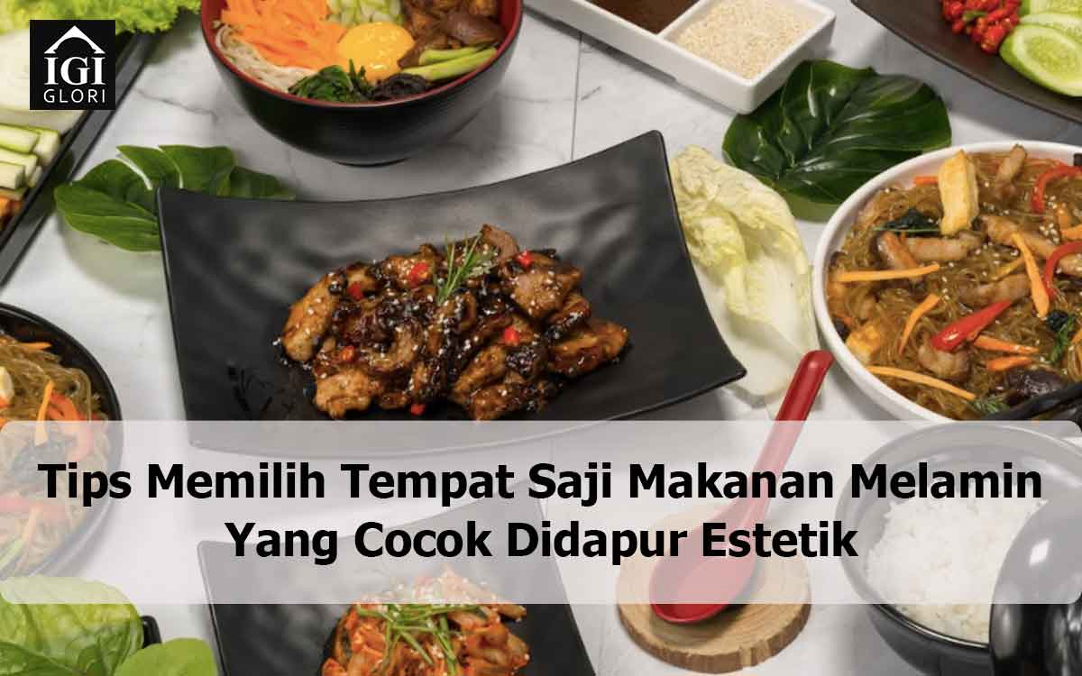 Tips-Memilih-Tempat-Saji-Makanan-Melamin-Yang-Cocok-Didapur-Estetik Memilih Tempat Saji Makanan Melamin