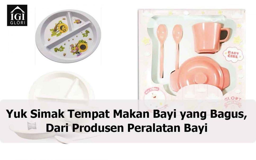 Yuk Simak Tempat Makan Bayi yang Bagus, Dari Produsen Peralatan Bayi