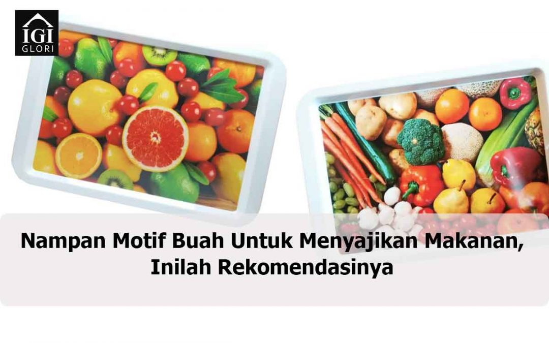Nampan Motif Buah Untuk Menyajikan Makanan, Inilah Rekomendasinya