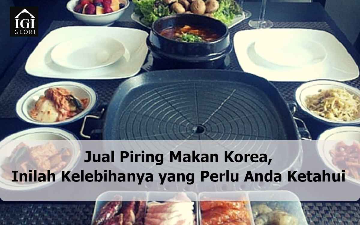 Jual-Piring-Makan-Korea,-Inilah-Kelebihanya-yang-Perlu-Anda-Ketahui Jual Piring Makan Korea
