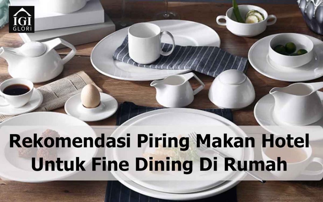 Rekomendasi Piring Makan Hotel Untuk Fine Dining Di Rumah