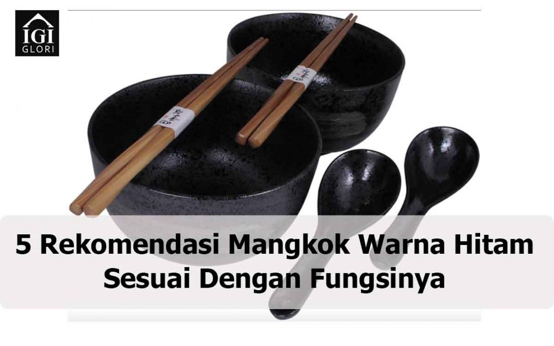 5 Rekomendasi Mangkok Warna Hitam Sesuai Dengan Fungsinya