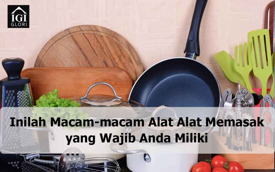 Inilah Macam-macam Alat Alat Memasak yang Wajib Anda Miliki