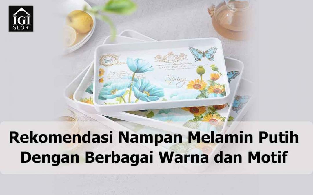 Rekomendasi Nampan Melamin Putih Dengan Berbagai Warna dan Motif