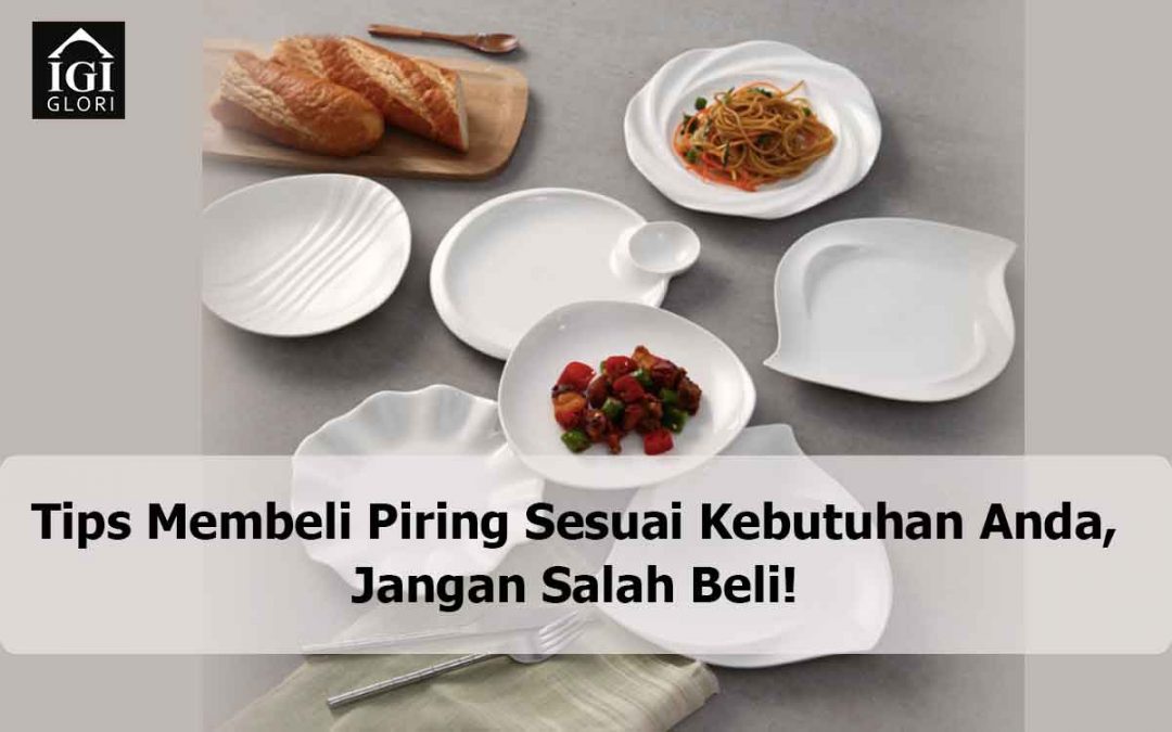 Tips Membeli Piring Sesuai Kebutuhan Anda, Jangan Salah Beli!