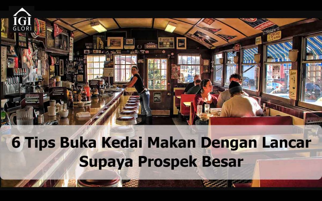 6 Tips Buka Kedai Makan dengan Lancar Supaya Prospek Besar
