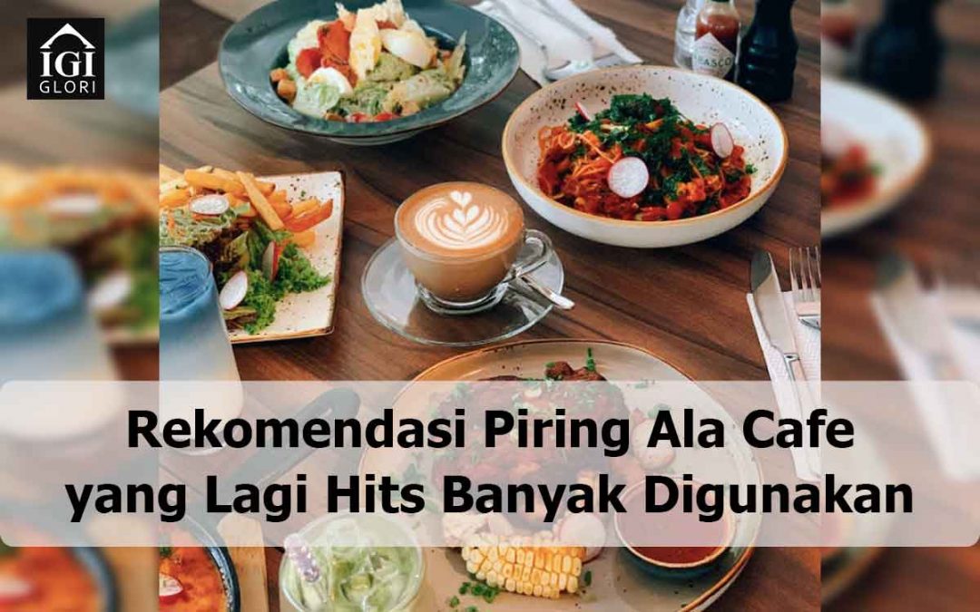 Rekomendasi Piring Ala Cafe yang Lagi Hits Banyak Digunakan
