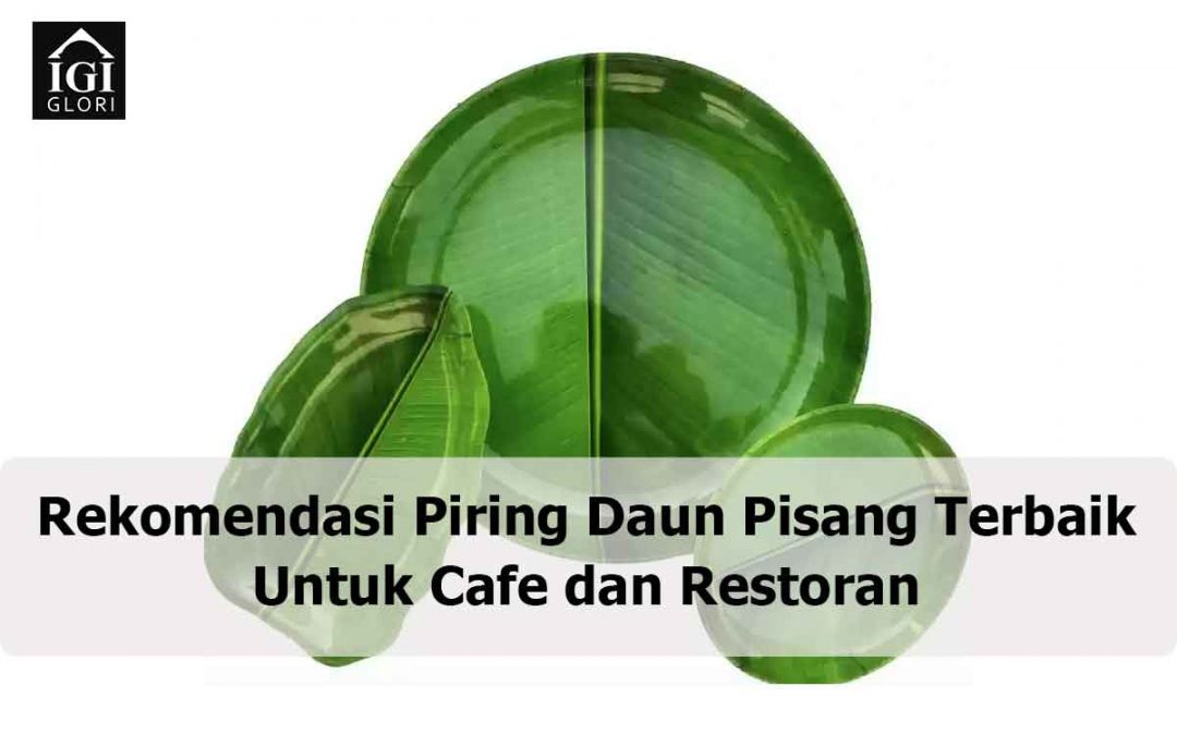 Rekomendasi Piring Daun Pisang Terbaik Untuk Cafe dan Restoran