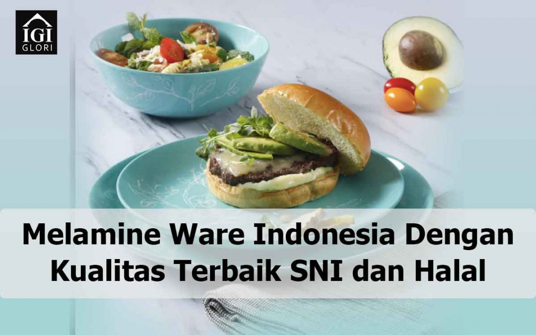 Melamine Ware Indonesia Dengan Kualitas Terbaik SNI dan Halal