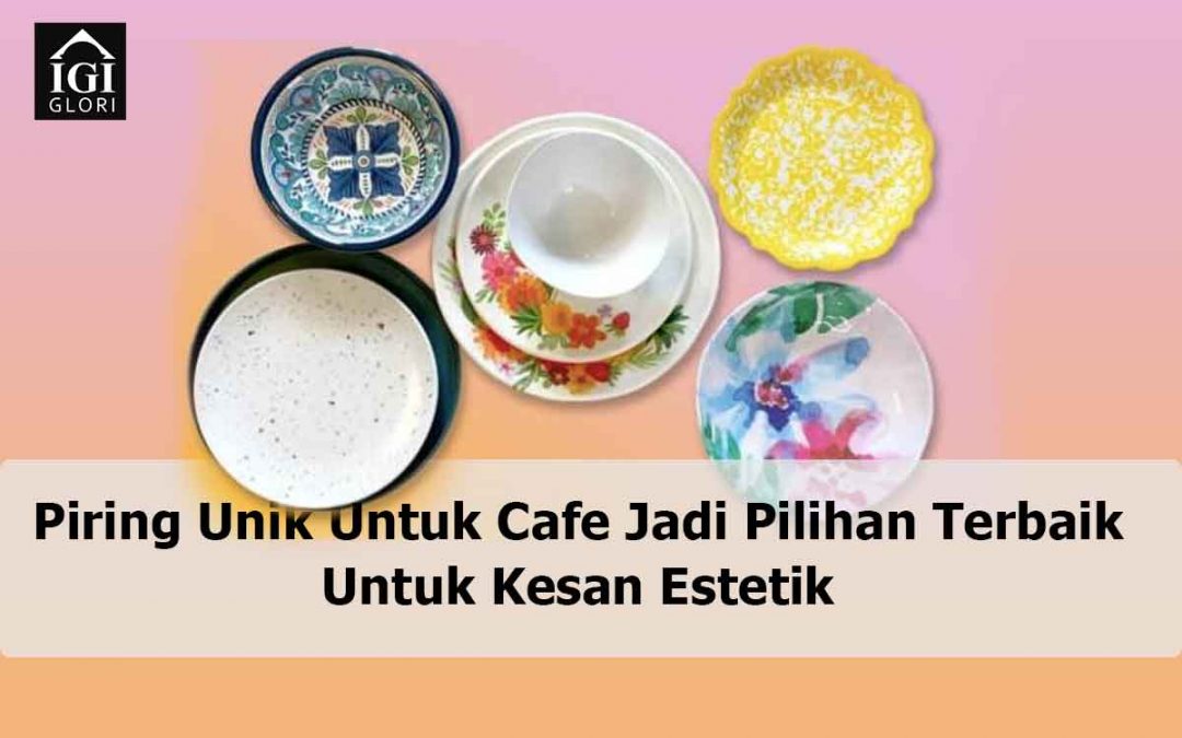 Piring Unik Untuk Cafe Jadi Pilihan Terbaik Untuk Kesan Estetik