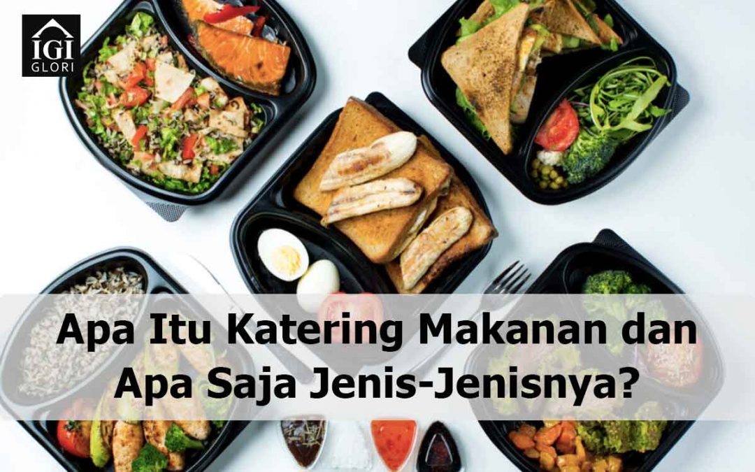 Apa Itu Katering Makanan dan Apa Saja Jenis-Jenisnya?