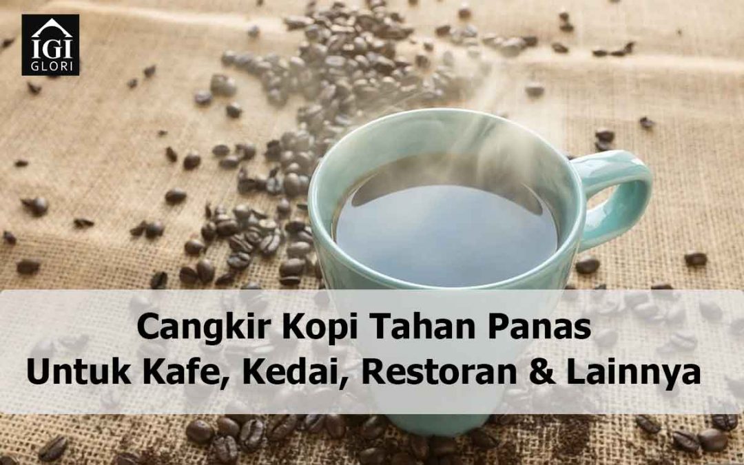 Cangkir Kopi Tahan Panas Untuk Kafe, Kedai, Restoran & Lainnya