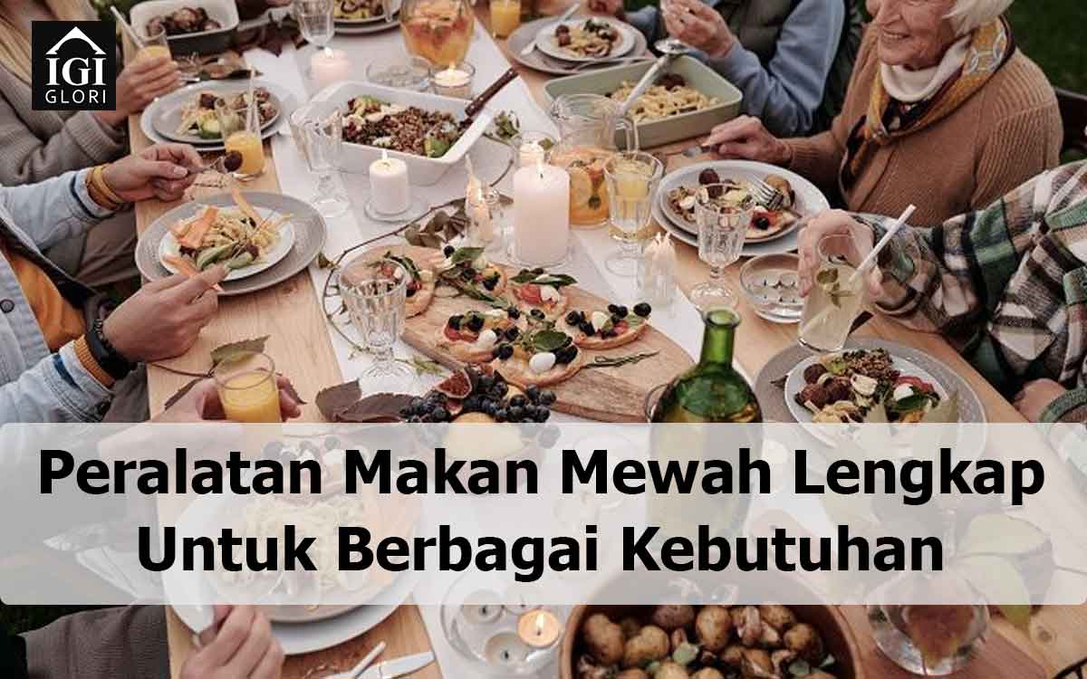 Peralatan-Makan-Mewah-sLengkap-Untuk-Berbagai-Kebutuhan peralatan makan mewah