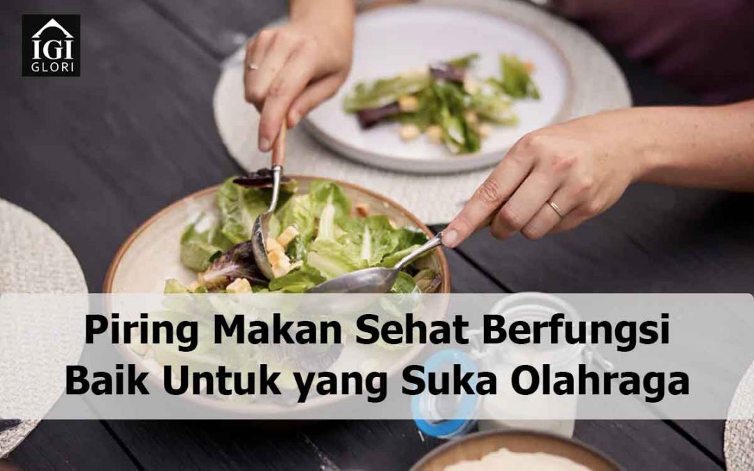 Piring Makan Sehat Berfungsi Baik Untuk yang Suka Olahraga