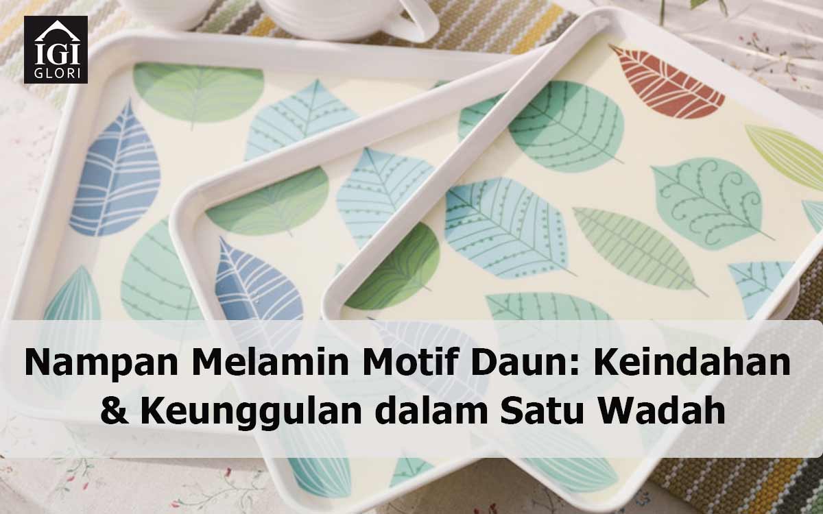 Nampan Melamin Motif Daun: Keindahan dan Keunggulan dalam Satu Wadah