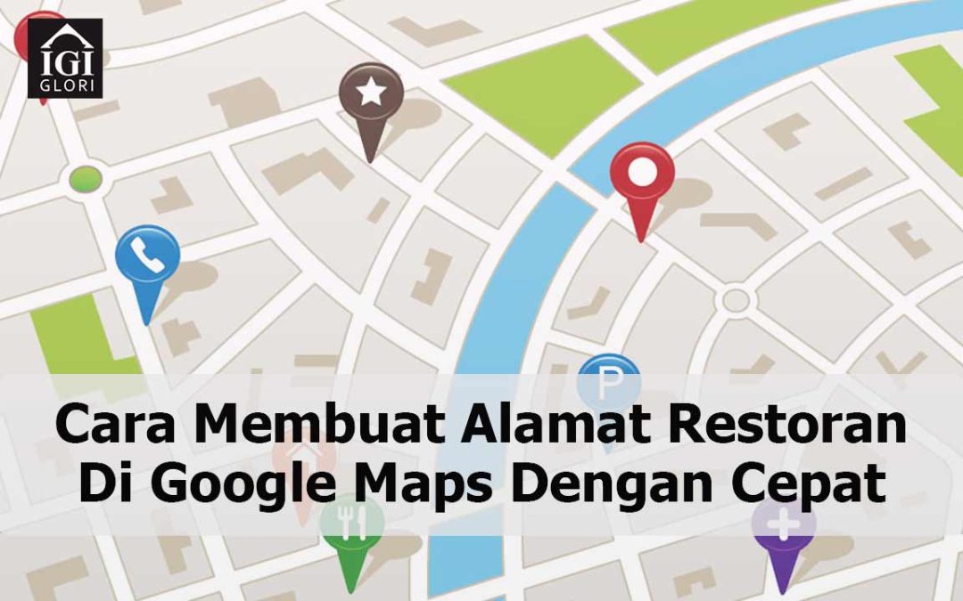 Cara Membuat Alamat Restoran Di Google Maps dengan Cepat