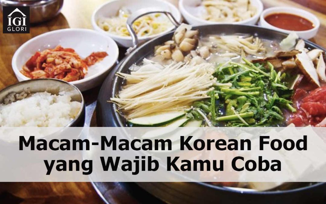 Macam-Macam Korean Food Favorit yang Wajib Kamu Coba