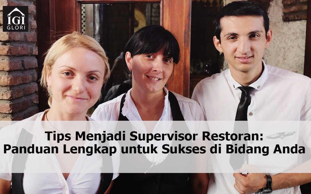Tips Menjadi Supervisor Restoran: Panduan Lengkap untuk Sukses