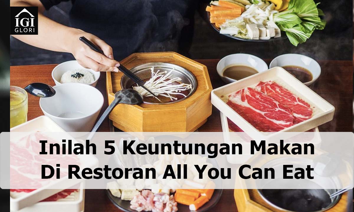 Keuntungan Makan Di Restoran All You Can Eat
