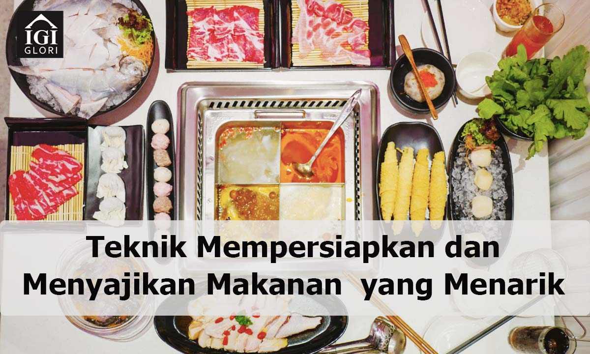 Teknik-Mempersiapkan-dan-Menyajikan-Makanan–yang-Menarik Teknik mempersiapkan dan menyajikan makanan yang menarik