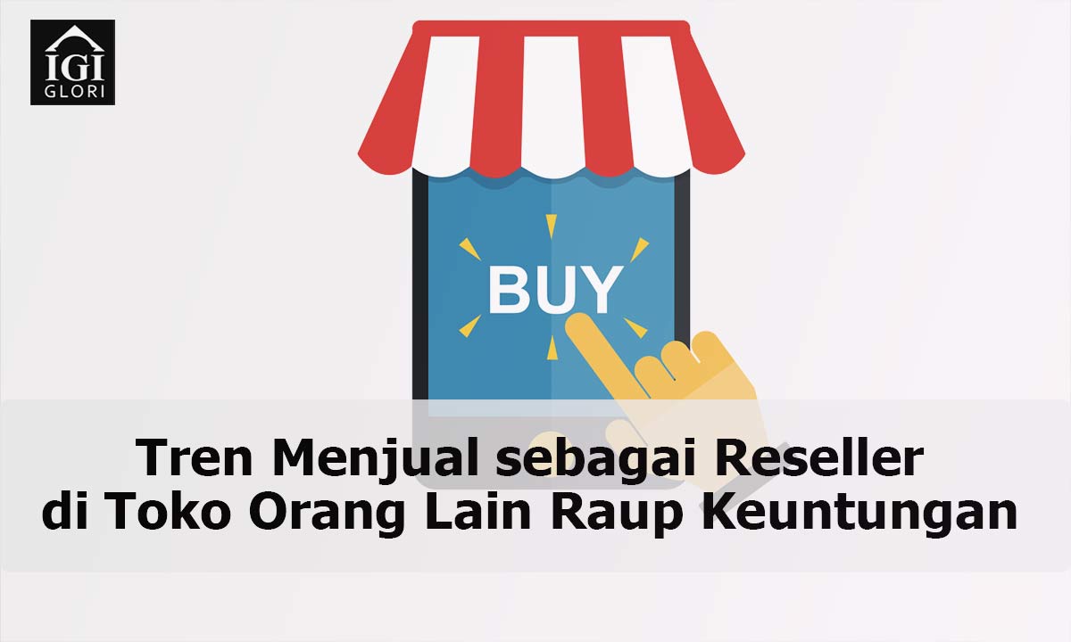 Tren-Menjual-sebagai-Reseller-di-Toko-Orang-Lain-Raup-Keuntungan Tren Menjual sebagai Reseller di Toko Orang Lain