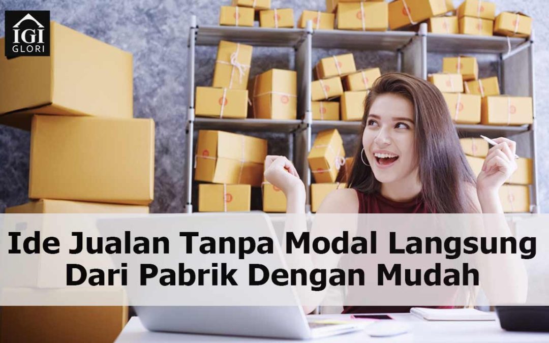 Ide Jualan Tanpa Modal Langsung Dari Pabrik Dengan Mudah