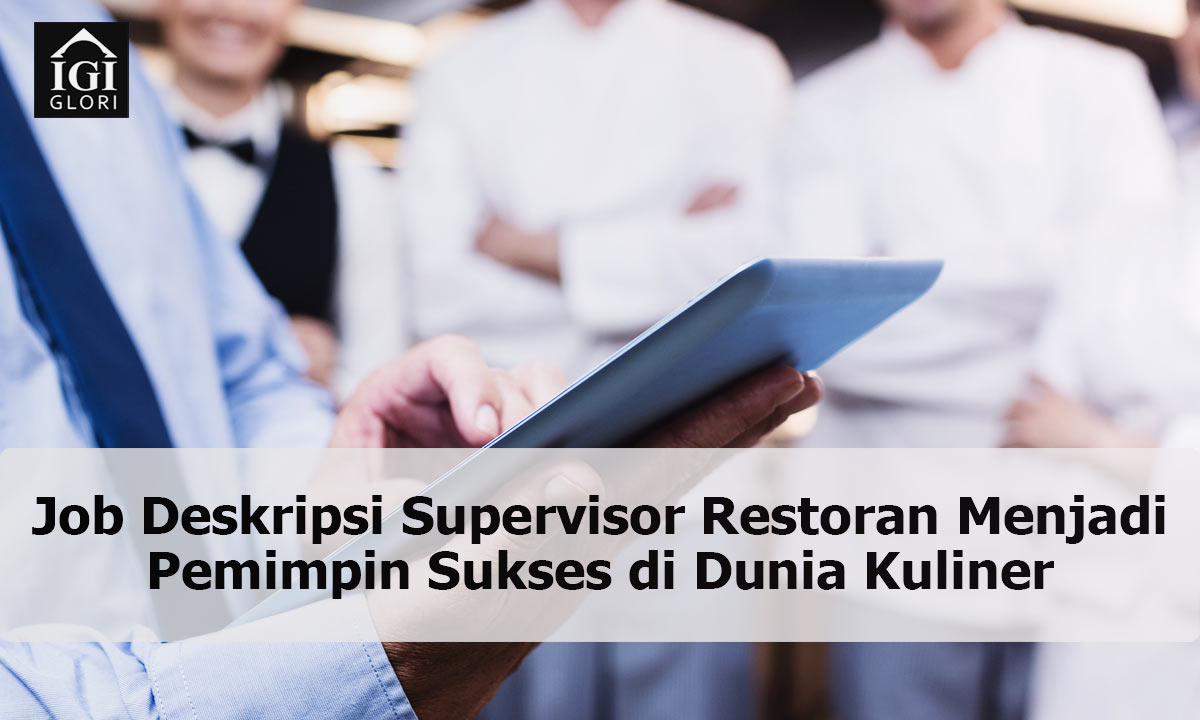 Job-Deskripsi-Supervisor-Restoran-Menjadi-Pemimpin-Sukses-di-Dunia-Kuliner Job Deskripsi Supervisor Restoran