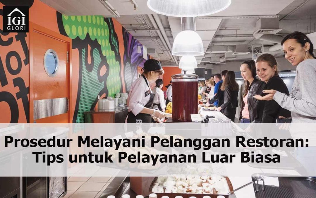 Prosedur Melayani Pelanggan Restoran: Tips untuk Pelayanan Terbaik